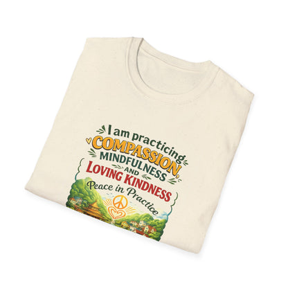 "I am practicing compassion, mindfulness and loving kindness" Spiritual Tee