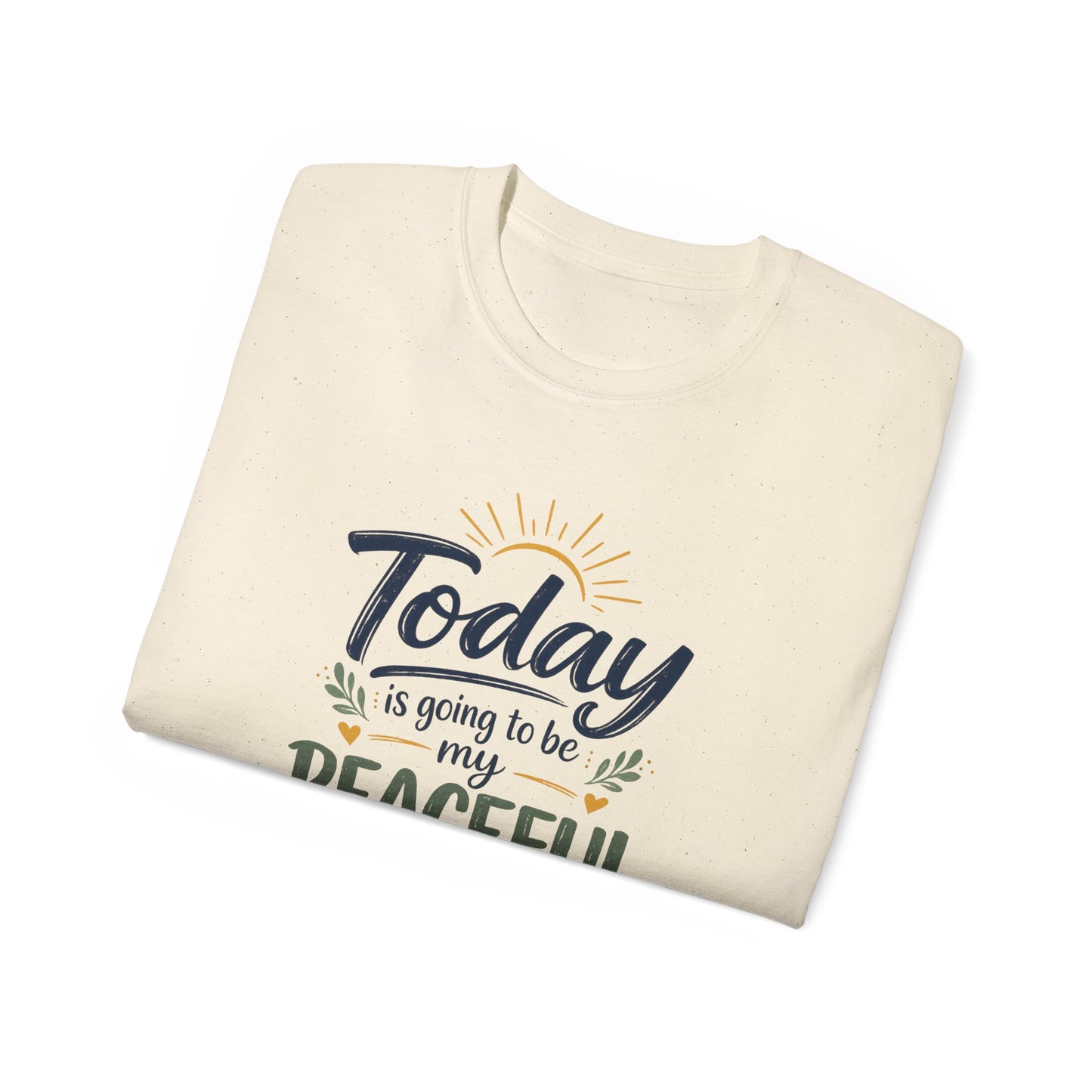 Different Brand -  "Today is going to be my peaceful day" Front Quote + Peace in Practice Village Back Graphic