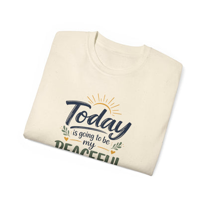 Different Brand -  "Today is going to be my peaceful day" Front Quote + Peace in Practice Village Back Graphic
