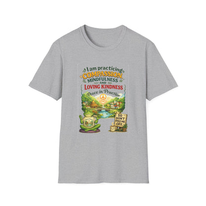 "I am practicing compassion, mindfulness and loving kindness" Spiritual Tee