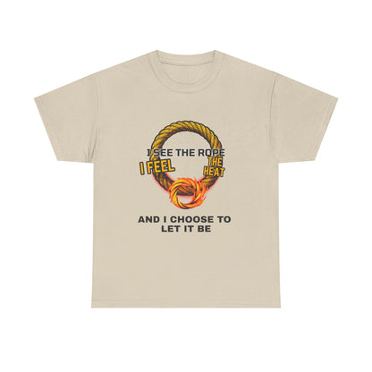 Let It Be Rope Knot T-Shirt — I See The Rope I Feel The Heat Graphic Tee
