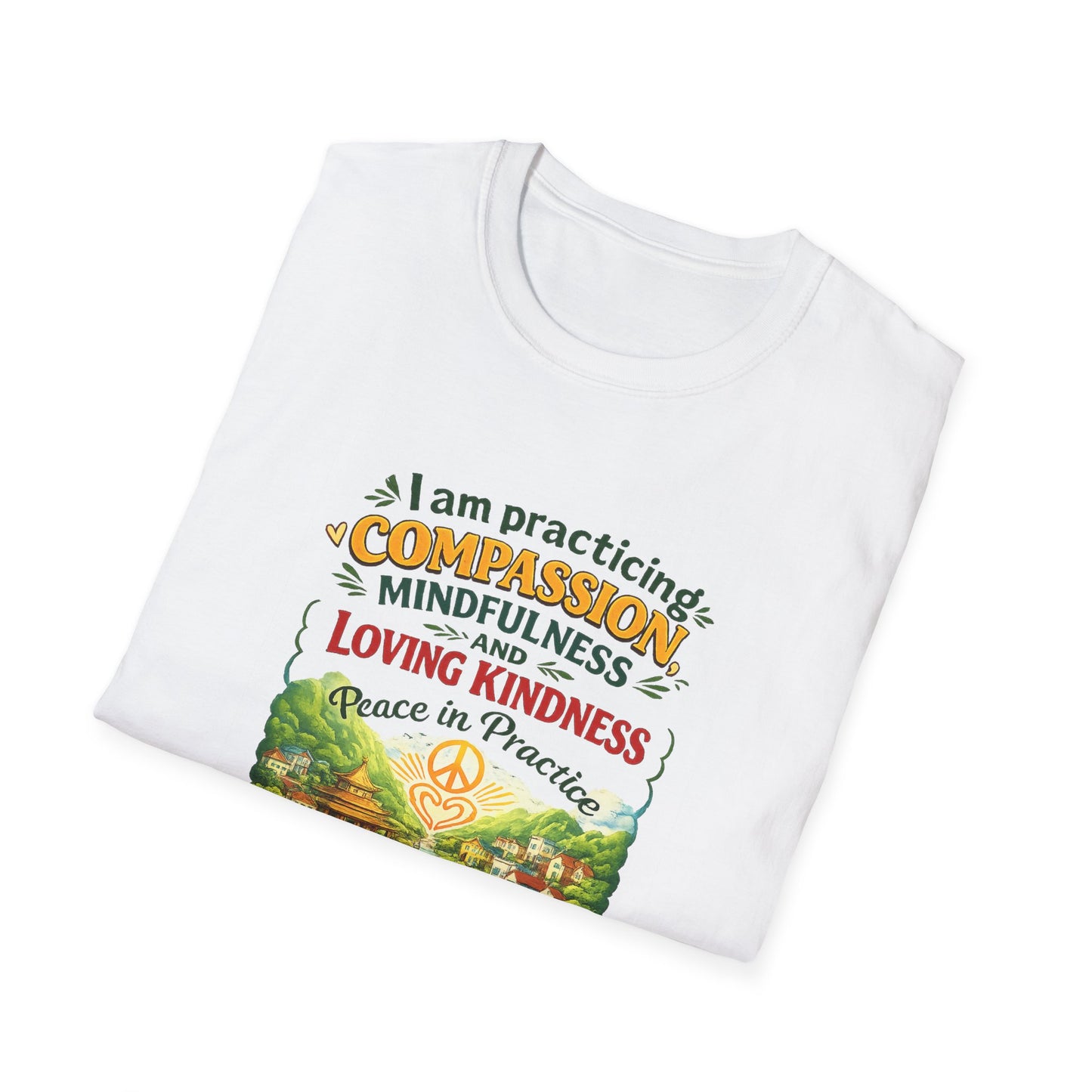 "I am practicing compassion, mindfulness and loving kindness" Spiritual Tee