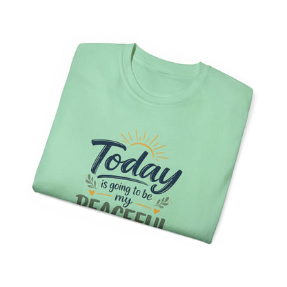 Different Brand -  "Today is going to be my peaceful day" Front Quote + Peace in Practice Village Back Graphic