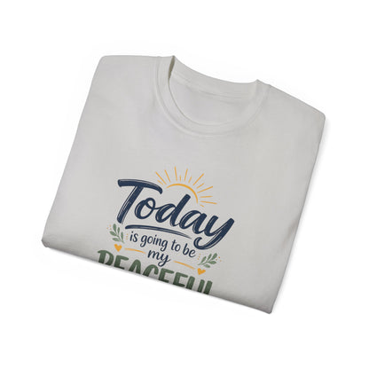 Different Brand -  "Today is going to be my peaceful day" Front Quote + Peace in Practice Village Back Graphic