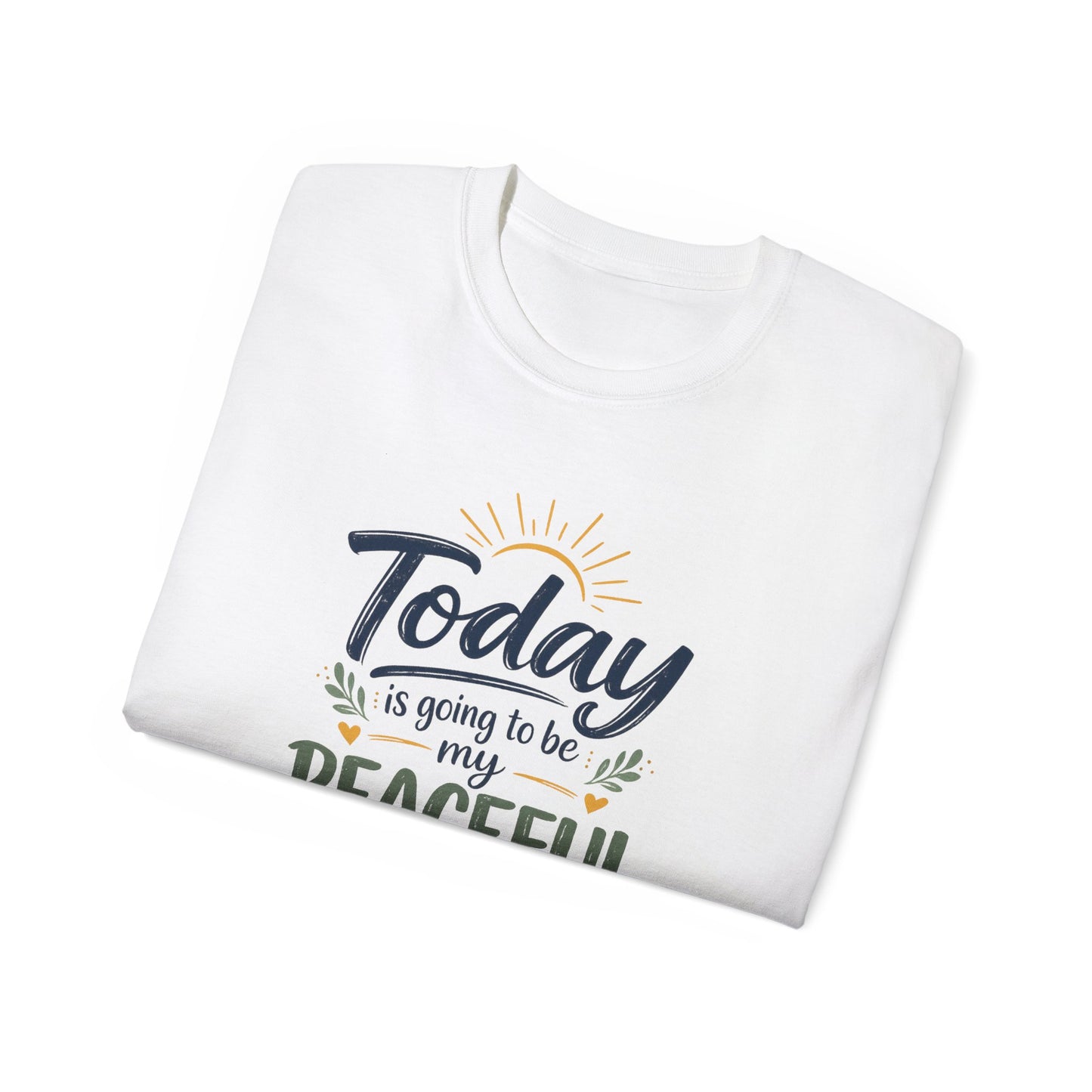 Different Brand -  "Today is going to be my peaceful day" Front Quote + Peace in Practice Village Back Graphic