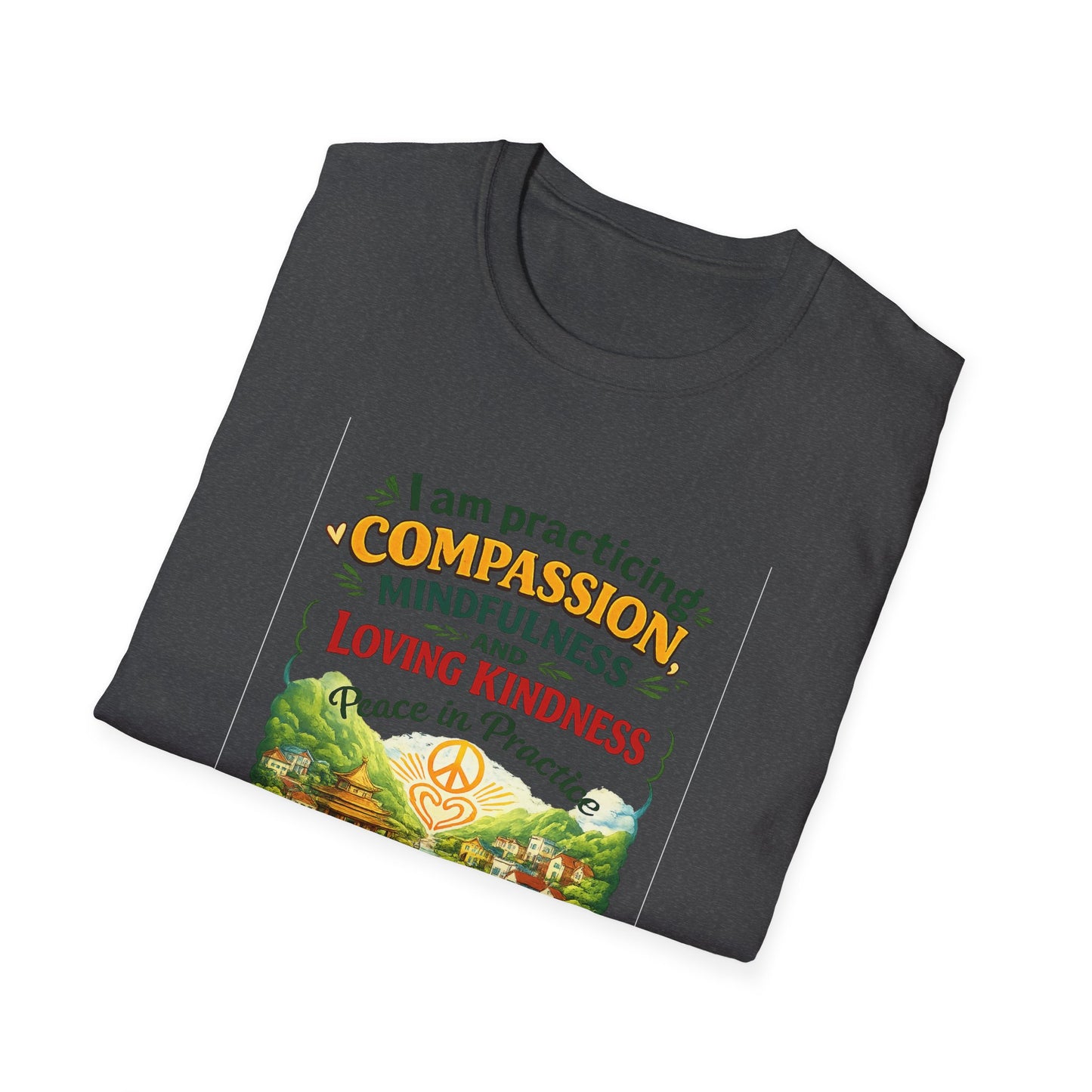 "I am practicing compassion, mindfulness and loving kindness" Spiritual Tee