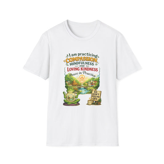 "I am practicing compassion, mindfulness and loving kindness" Spiritual Tee