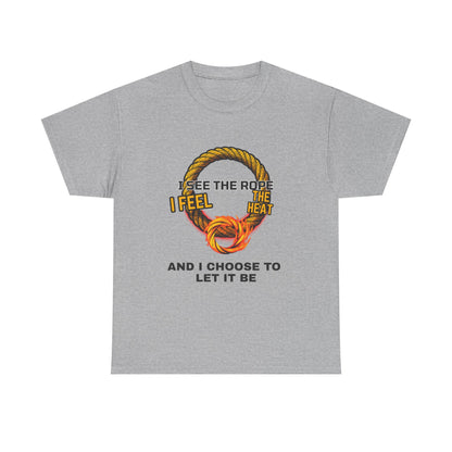 Let It Be Rope Knot T-Shirt — I See The Rope I Feel The Heat Graphic Tee