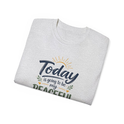 Different Brand -  "Today is going to be my peaceful day" Front Quote + Peace in Practice Village Back Graphic