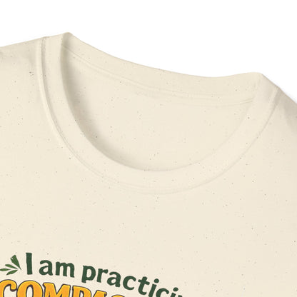 "I am practicing compassion, mindfulness and loving kindness" Spiritual Tee