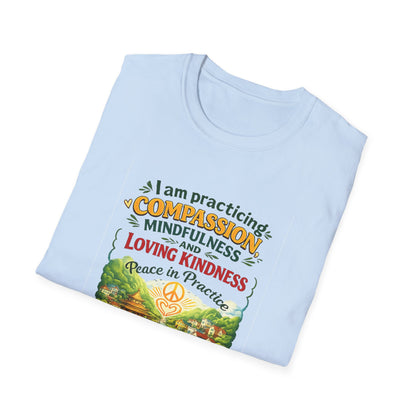 "I am practicing compassion, mindfulness and loving kindness" Spiritual Tee