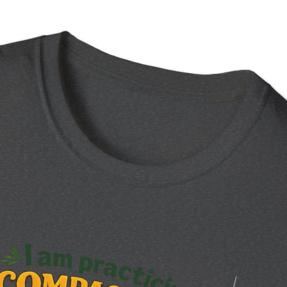 "I am practicing compassion, mindfulness and loving kindness" Spiritual Tee