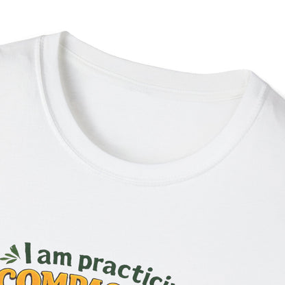"I am practicing compassion, mindfulness and loving kindness" Spiritual Tee