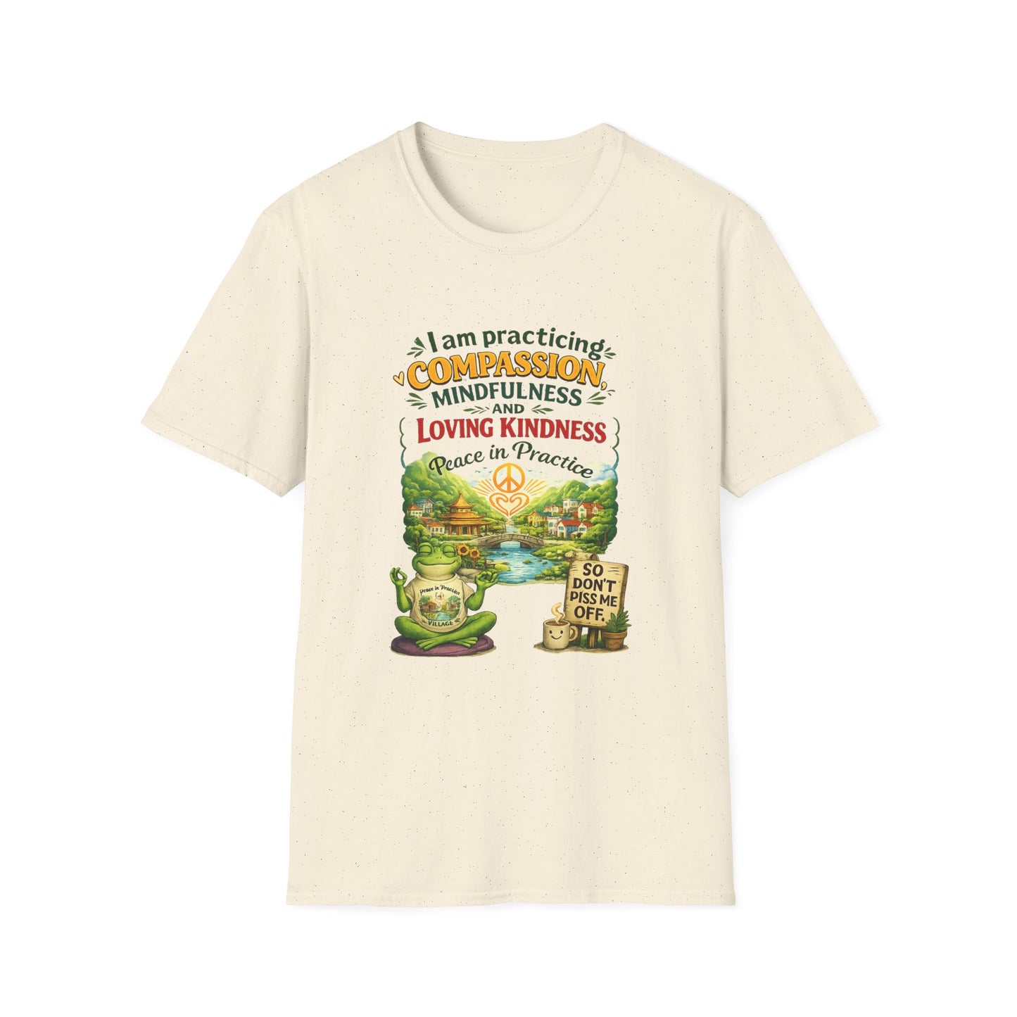 "I am practicing compassion, mindfulness and loving kindness" Spiritual Tee