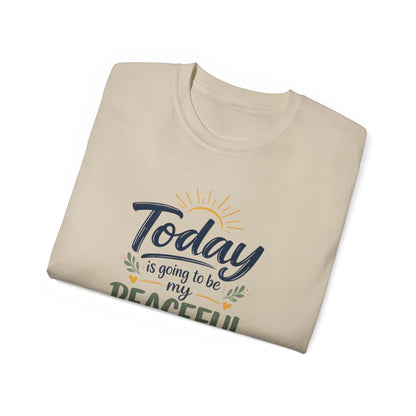 Different Brand -  "Today is going to be my peaceful day" Front Quote + Peace in Practice Village Back Graphic