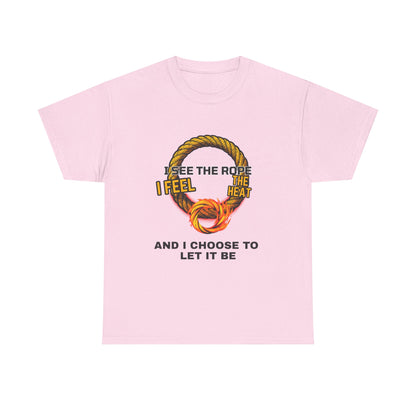 Let It Be Rope Knot T-Shirt — I See The Rope I Feel The Heat Graphic Tee