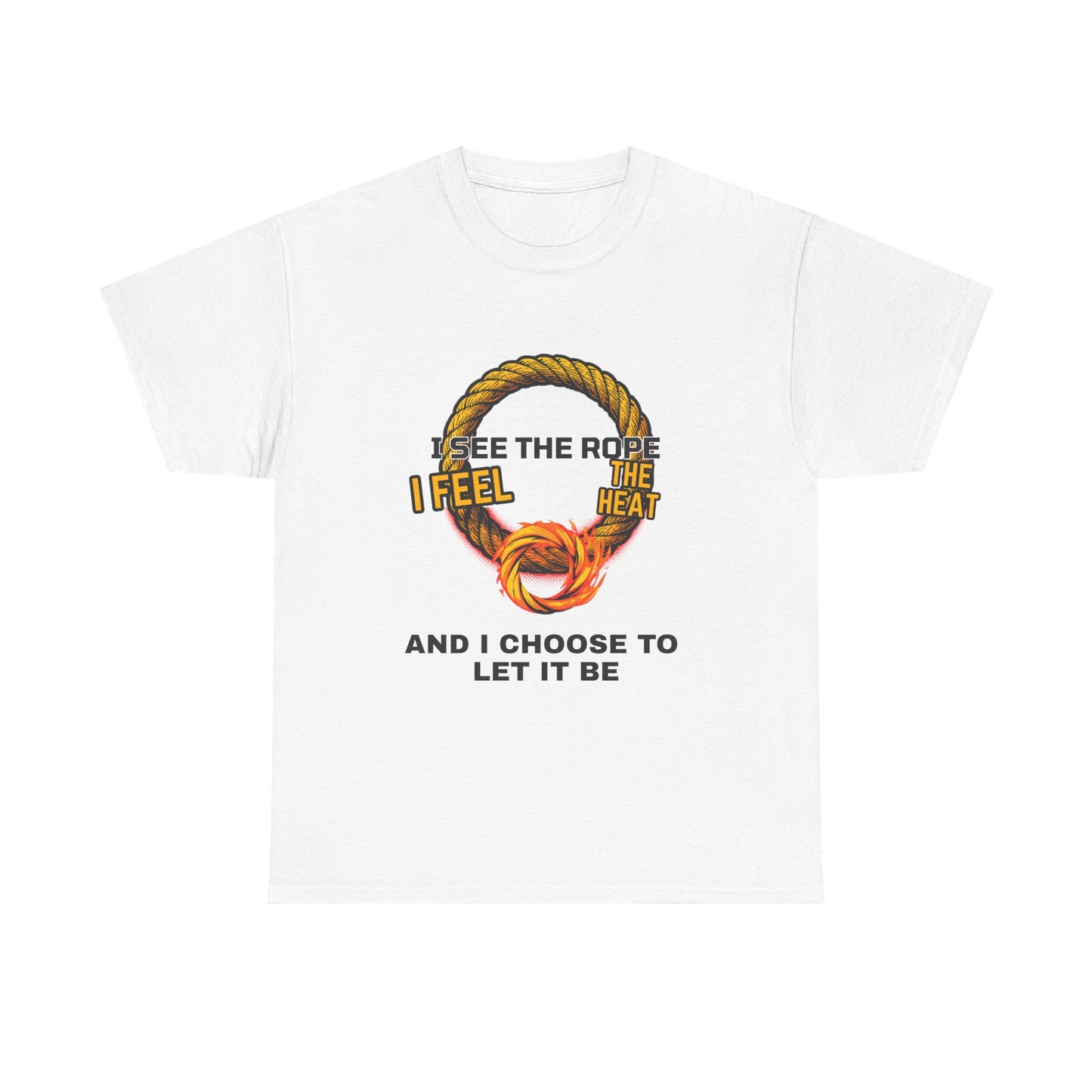 Let It Be Rope Knot T-Shirt — I See The Rope I Feel The Heat Graphic Tee