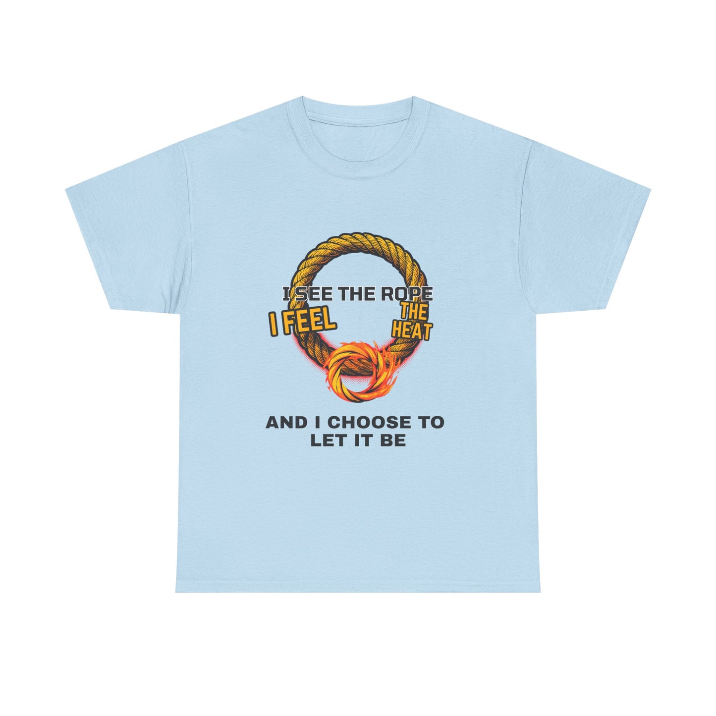 Let It Be Rope Knot T-Shirt — I See The Rope I Feel The Heat Graphic Tee