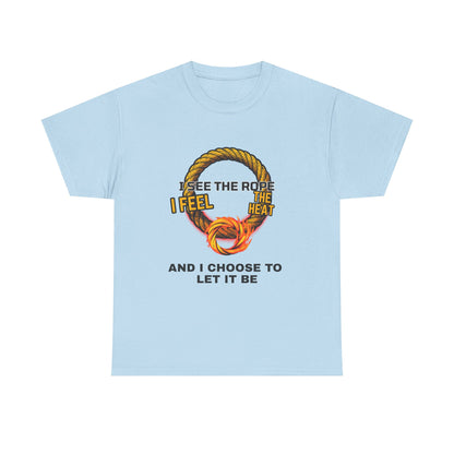 Let It Be Rope Knot T-Shirt — I See The Rope I Feel The Heat Graphic Tee