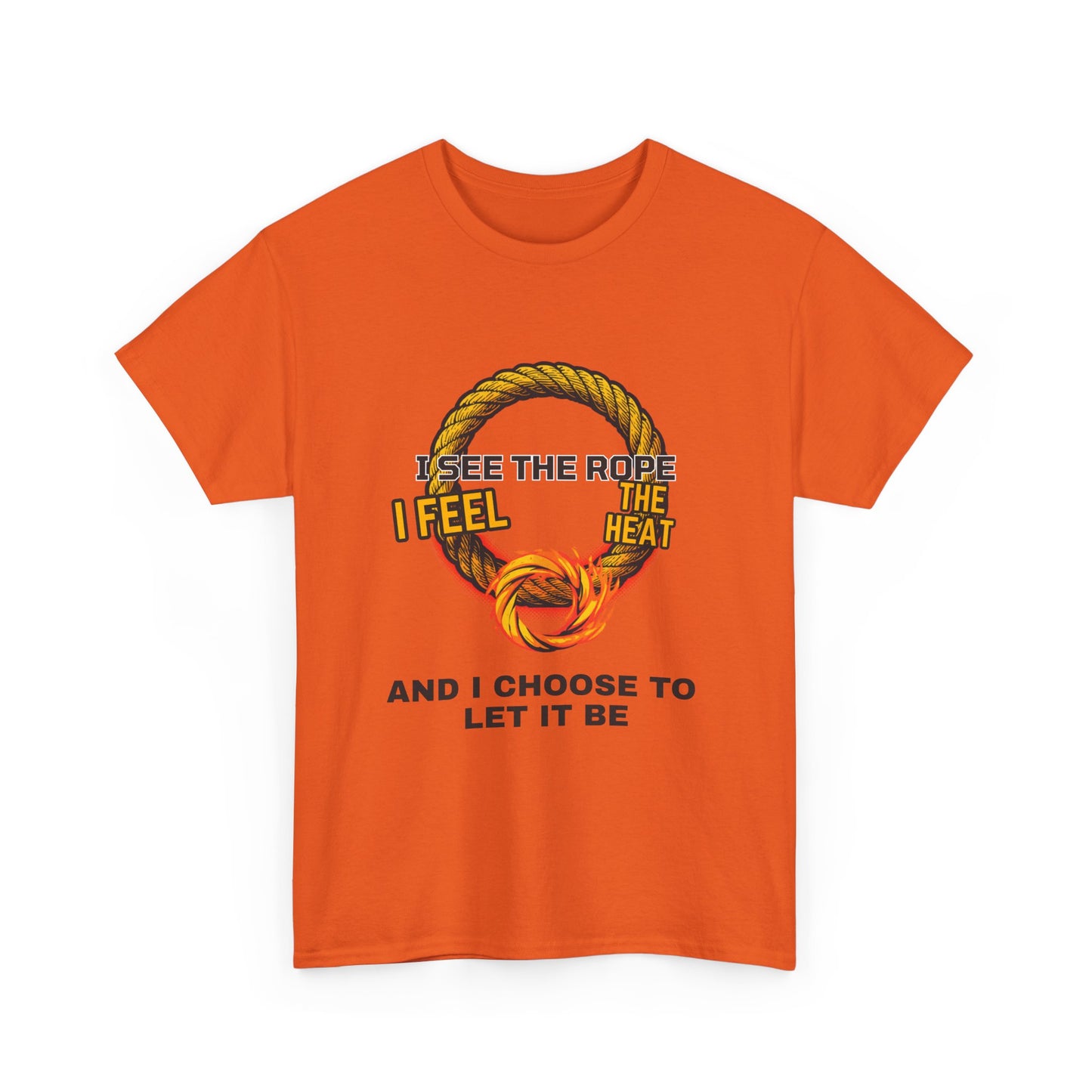 Let It Be Rope Knot T-Shirt — I See The Rope I Feel The Heat Graphic Tee