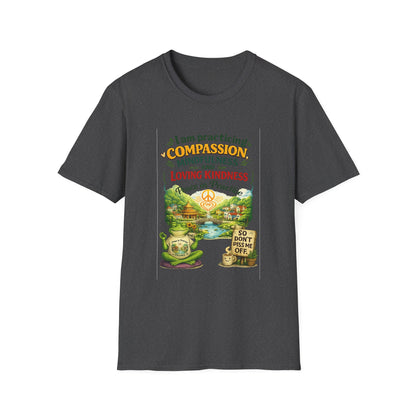 "I am practicing compassion, mindfulness and loving kindness" Spiritual Tee