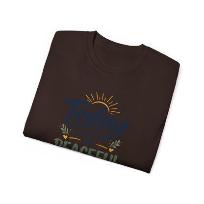 Different Brand -  "Today is going to be my peaceful day" Front Quote + Peace in Practice Village Back Graphic