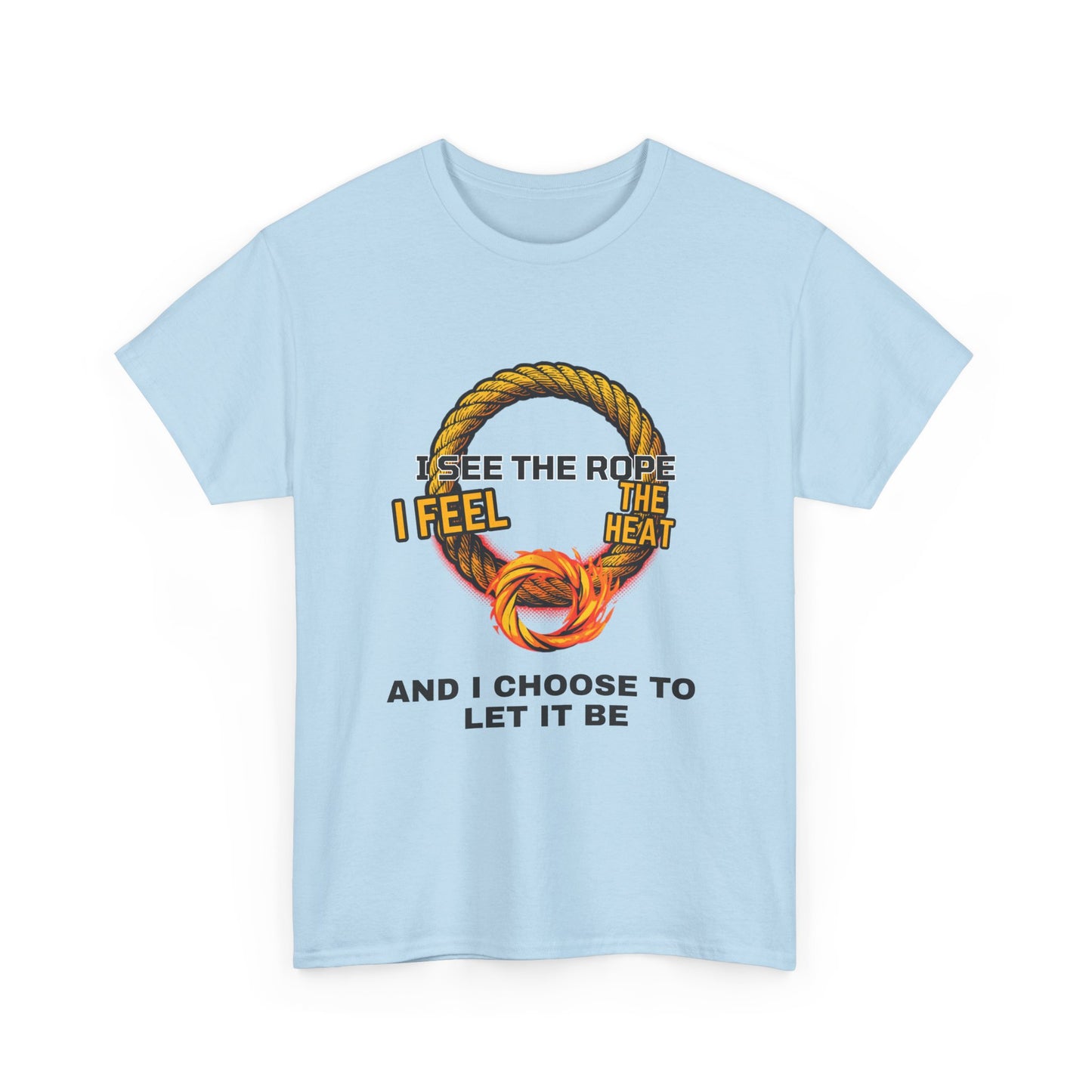 Let It Be Rope Knot T-Shirt — I See The Rope I Feel The Heat Graphic Tee