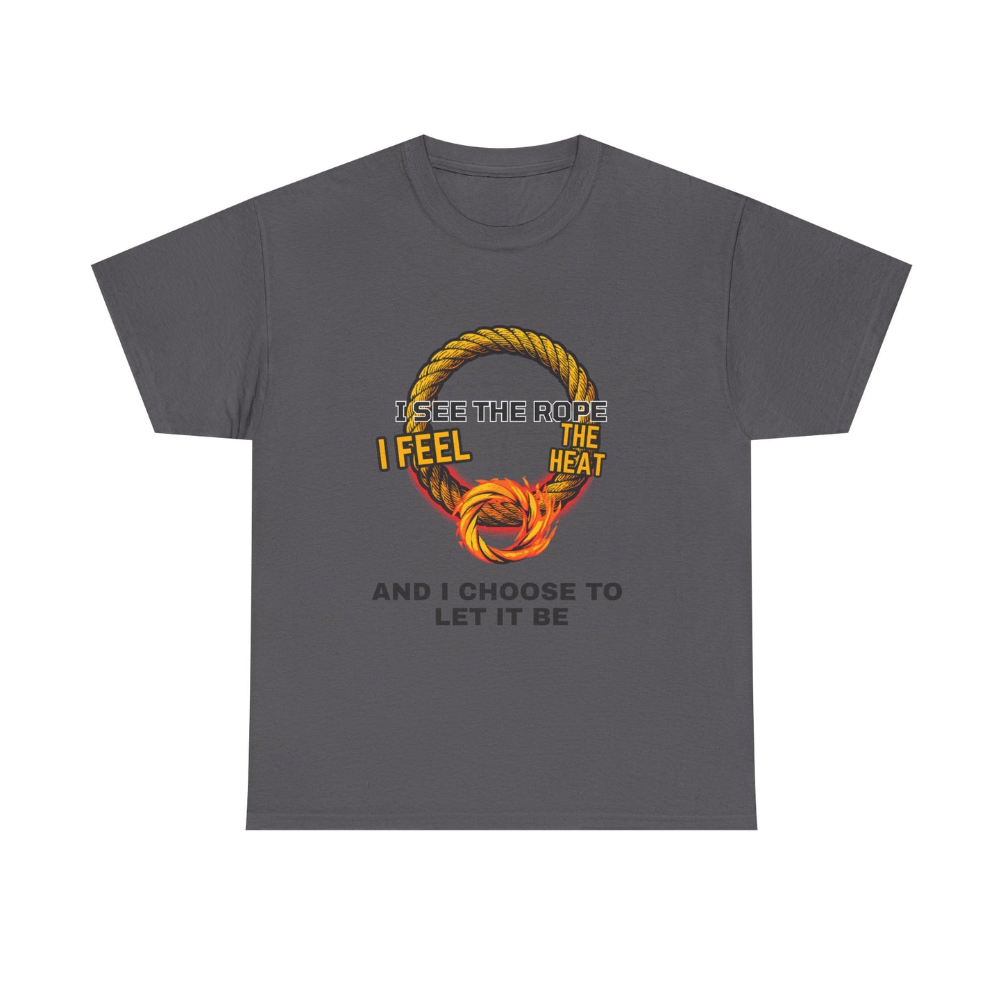 Let It Be Rope Knot T-Shirt — I See The Rope I Feel The Heat Graphic Tee