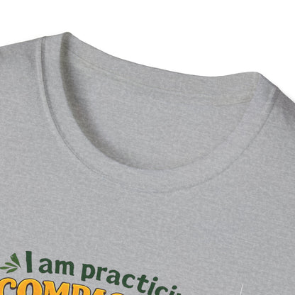 "I am practicing compassion, mindfulness and loving kindness" Spiritual Tee