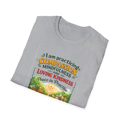 "I am practicing compassion, mindfulness and loving kindness" Spiritual Tee