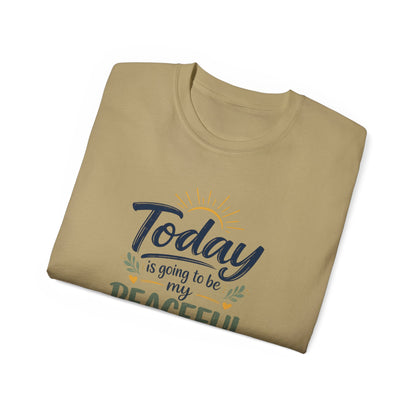 Different Brand -  "Today is going to be my peaceful day" Front Quote + Peace in Practice Village Back Graphic