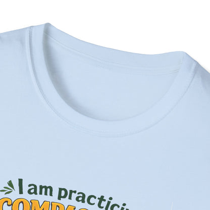 "I am practicing compassion, mindfulness and loving kindness" Spiritual Tee
